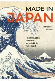 Made in Japan. Fascynuj�ce historie japo�skich arcydzie�