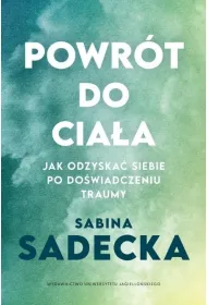 Powr�t do cia�a. Jak odzyska� siebie po do�wiadczeniu traumy