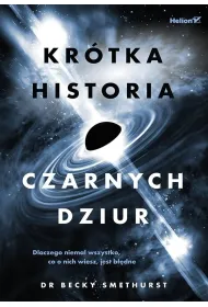 Kr�tka historia czarnych dziur. Dlaczego niemal wszystko, co o nich wiesz, jest b��dne