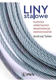 Liny stalowe. Budowa, w�a�ciwo�ci, eksploatacja, zastosowanie