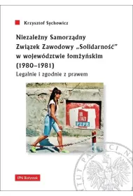 Niezale�ny Samorz�dny Zwi�zek Zawodowy "Solidarno��" w wojew�dztwie �om�y�skim (1980-1981). Legalnie i zgodnie z prawem