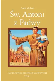 �w. Antoni z Padwy. Ilustrowane opowie�ci o �wi�tych. Tom 1