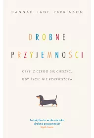 Drobne przyjemno�ci, czyli z czego si� cieszy�, gdy �ycie nie rozpieszcza