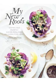 My New Roots. Inspiruj�ce przepisy kuchni ro�linnej na ka�d� por� roku