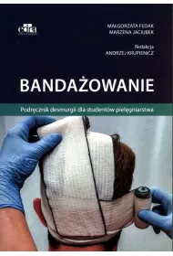 Banda�owanie. Podr�cznik desmurgii dla student�w piel�gniarstwa