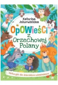Opowie�ci z Orzechowej Polany. Historyjki dla dzieciak�w-odwa�niak�w