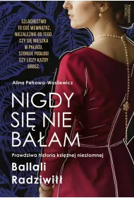 Nigdy si� nie ba�am. Prawdziwa historia ksi�nej niez�omnej
