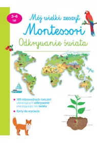 M�j wielki zeszyt Montessori. Odkrywanie �wiata 3-6 lat