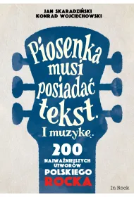 Piosenka musi posiada� tekst i muzyk�. 200 najwa�niejszych utwor�w polskiego rocka