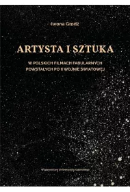 Artysta i sztuka w polskich filmach fabularnych powsta�ych po II wojnie �wiatowej