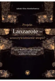 Projekt Lanzarote - urzeczywistnienie utopii? C�sar Manrique i jego program estetyczno-spo�ecznego przeobra�enia wyspy