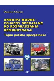 Armatki wodne - pojazdy specjalne do rozpraszania demonstracji. Tajna polska specjalno��