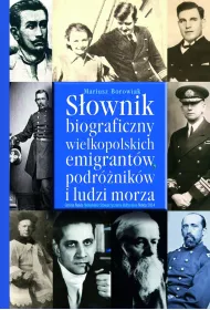 S�ownik biograficzny wielkopolskich emigrant�w, podr�nik�w i ludzi morza.
