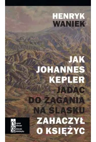 Jak Johannes Kepler jad�c do �agania na �l�sku zahaczy� o ksi�yc