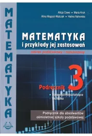 Matematyka i przykady jej zastosowa 3. Zakres podstawowy i rozszerzony. Podrcznik do licew i technikw