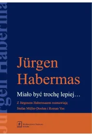 Mia�o by� troch� lepiej. Z Jurgenem Habermasem rozmawiaj� Stefan Muller-Doohm i Roman Yos