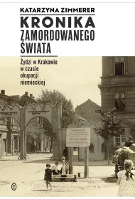 Kronika zamordowanego �wiata �ydzi w krakowie w czasie okupacji niemieckiej