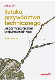 Sztuka przyw�dztwa technicznego. Jak zosta� skutecznym dyrektorem in�ynierii