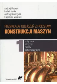 Przyk�ady oblicze� z podstaw konstrukcji maszyn. Tom 1