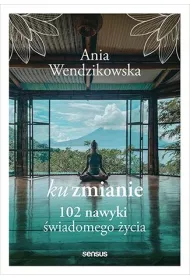 Ku zmianie. 102 nawyki �wiadomego �ycia