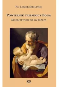 Powiernik tajemnicy Boga. Modlitewnik do �w. J�zefa