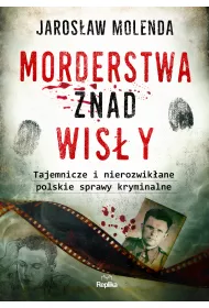 Morderstwa znad Wis�y. Tajemnicze i nierozwik�ane polskie sprawy kryminalne