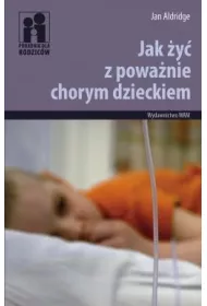 Jak �y� z powa�nie chorym dzieckiem * *