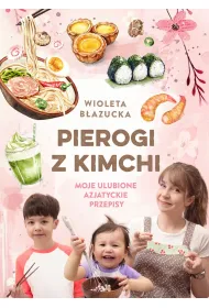 Pierogi z kimchi. Moje ulubione azjatyckie przepisy