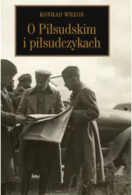 O Pi�sudskim i pi�sudczykach