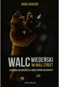 Walc wiede�ski na Wall Street. Ekonomia austriacka dla inwestor�w gie�dowych