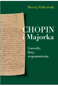 Chopin i Majorka. Gaw�dy, listy, wspomnienia