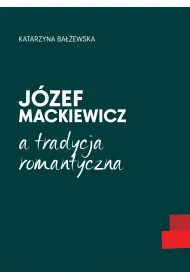 J�zef Mackiewicz a tradycja romantyczna