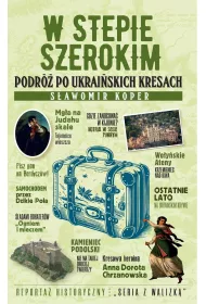 W stepie szerokim. Podr� po ukrai�skich Kresach
