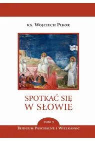 Triduum Paschalne i Wielkanocne. Spotka� si� w s�owie. Tom 3