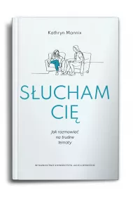 S�ucham ci�. Jak rozmawia� na trudne tematy?