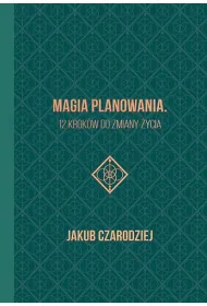 Magia planowania. 12 krok�w do zmiany �ycia