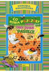 Dzieci�ca biblioteczka. Co robi� pszczo�y przez ca�y dzie� w pasiece?