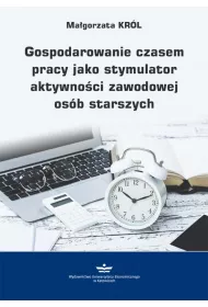 eBook Gospodarowanie czasem pracy jako stymulator aktywnoci zawodowej osb starszych pdf