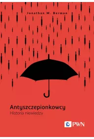 Antyszczepionkowcy. Historia niewiedzy