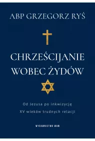 Chrzecijanie wobec ydw. Od Jezusa po inkwizycj. XV wiekw trudnych relacji