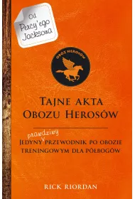 Tajne akta Obozu Herosw. Jedyny prawdziwy przewodnik po obozie treningowym dla pbogw. Percy Jackson i bogowie olimpijscy