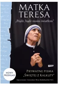 &bdquo;P�jd�, b�d� moim �wiat�em&rdquo;. Prywatne pisma &bdquo;�wi�tej z Kalkuty&rdquo;