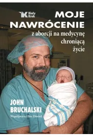 Moje nawr�cenie z aborcji na medycyn� chroni�c� �ycie
