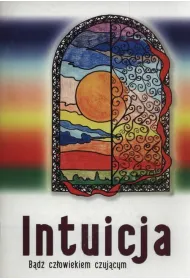 Intuicja. B�d� cz�owiekiem czuj�cym