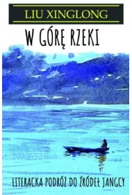 W g�r� rzeki. Literacka podr� do �r�de� Jangcy