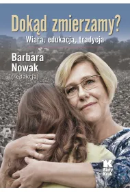 Dok�d zmierzamy? Wiara, tradycja, edukacja