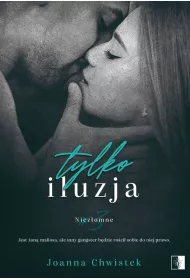Tylko iluzja. Niezomne. Tom 3
