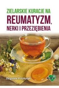 Zielarskie kuracje na reumatyzm, nerki i przezi�bienia