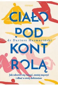 Cia�o pod kontrol�. Jak zdrowo si� rusza�, mniej m�czy� i dba� o sw�j dobrostan