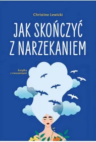 Jak sko�czy� z narzekaniem